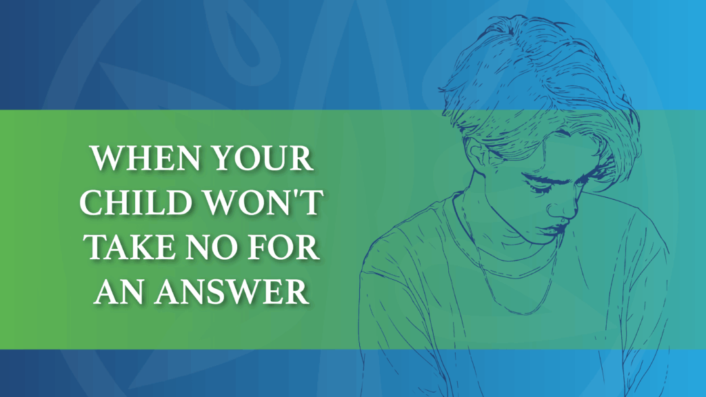 When Your Child Won't Take No for an Answer